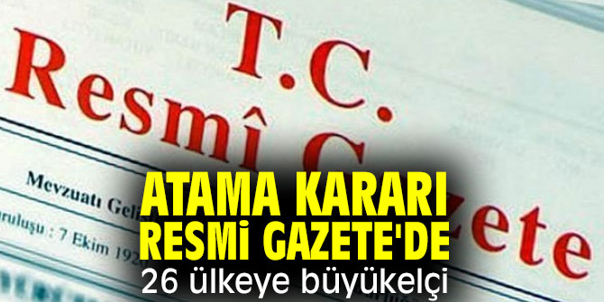 26 ülkeye büyükelçi atandı