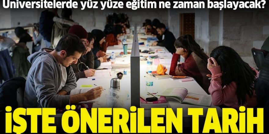 Üniversitelerde yüz yüze eğitim ne zaman başlayacak?