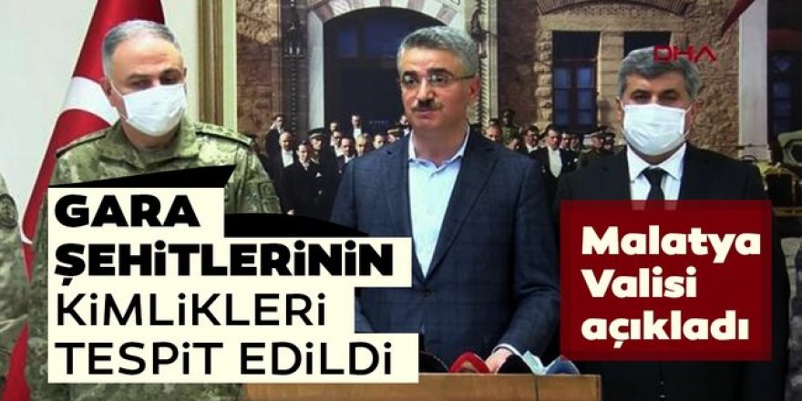 Malatya Valisi Baruş: Gara şehitlerinden 10'unun kimlikleri belirlendi