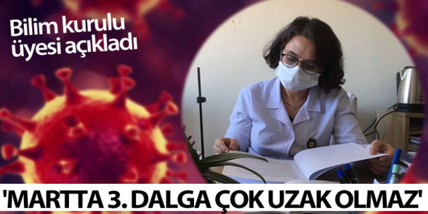 Bilim Kurulu Üyesinden çarpıcı açıklama: 'Martta 3. dalga çok uzak olmaz'