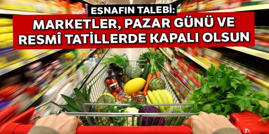 Marketler, pazar günü ve resmî tatillerde kapalı olsun