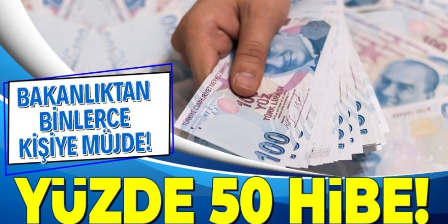 Bakanlıktan binlerce kişiye yüzde 50 hibe!