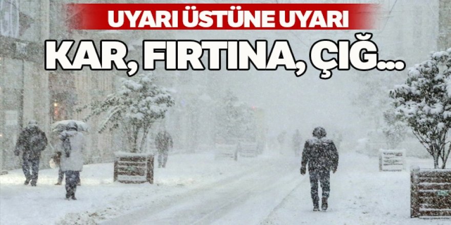 Uyarı üstüne uyarı: Kar, fırtına, çığ...