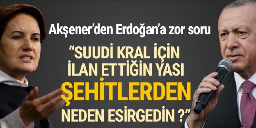 Akşener'den Erdoğan'a ''milli yas'' tepkisi