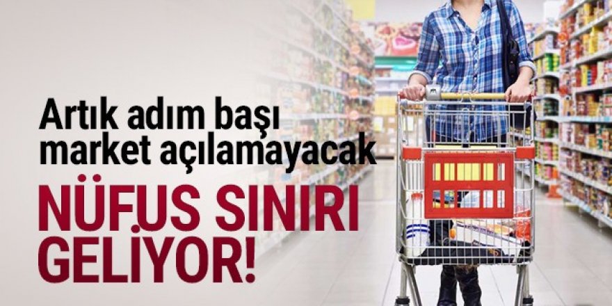 Zincir marketler için nüfus sınırı geliyor