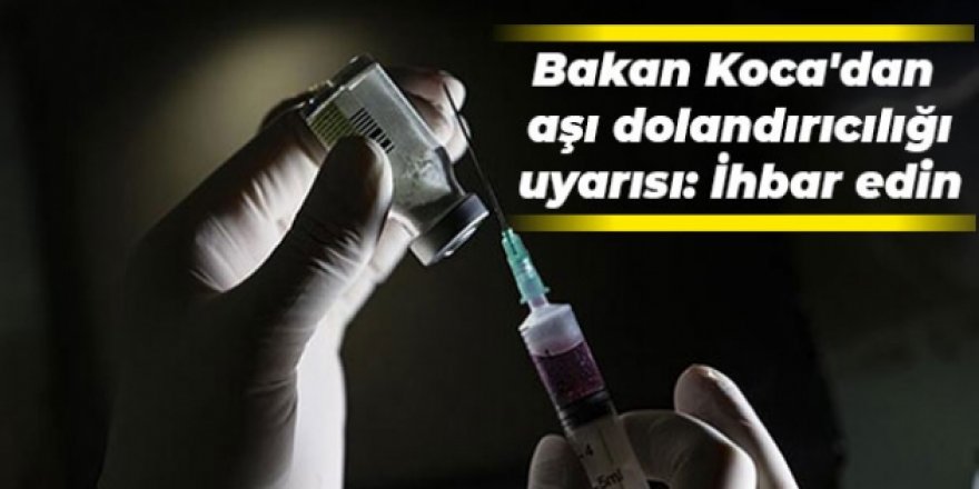 Bakan Koca'dan aşı dolandırıcılığına ilişkin uyarı