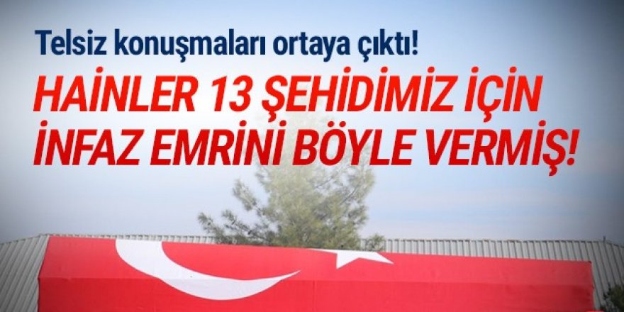 Hainler 13 şehidin infaz emrini böyle vermiş!