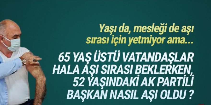 52 yaşındaki AK Partili başkan nasıl aşı oldu ?