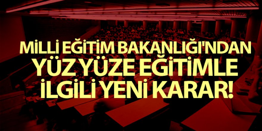 Milli Eğitim Bakanlığı'ndan yüz yüze eğitimle ilgili yeni karar