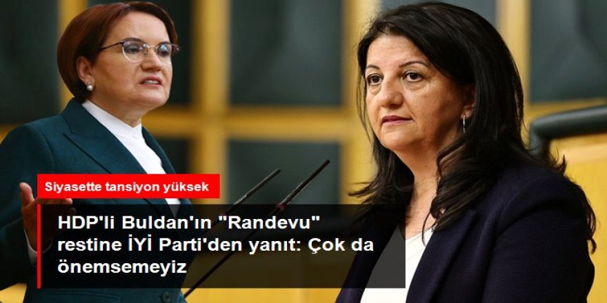 HDP'ye, İYİ Parti'den yanıt: Çok da önemsemeyiz