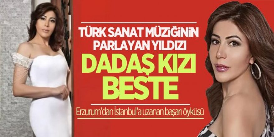 Türk Sanat Müziğinin Parlayan Yıldızı Dadaş Kızı Beste