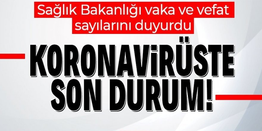 22 Şubat koronavirüs vaka ve vefat sayılarını açıklANDI