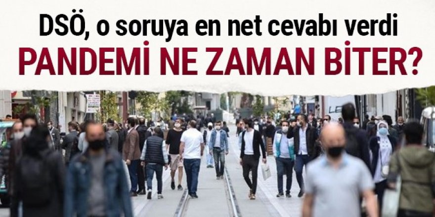 DSÖ'den o soruya net cevap: Pandemi ne zaman biter?