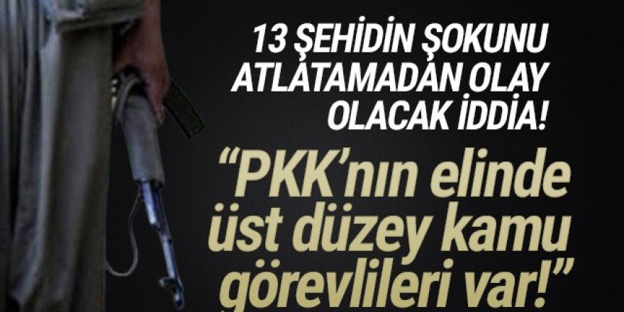 Bu iddia olay olur: ''PKK'nın elinde üst düzey kamu görevlileri var''
