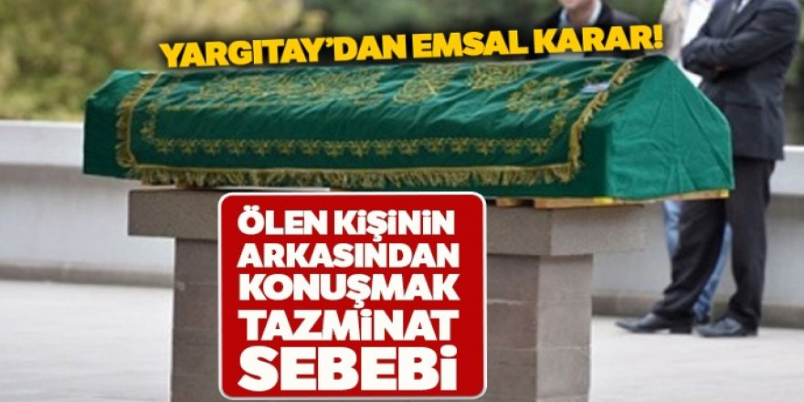 Ölünün arkasından yakışıksız konuşmak tazminat sebebi