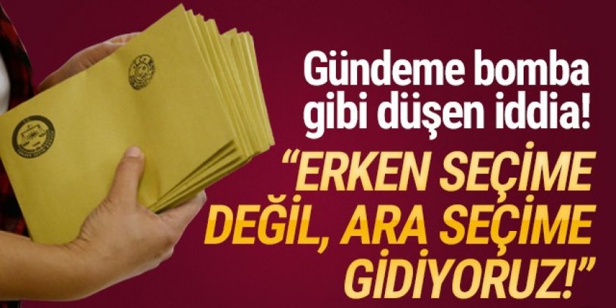 Türkiye ara seçime mi gidiyor ? Gündeme bomba gibi düşen iddia!