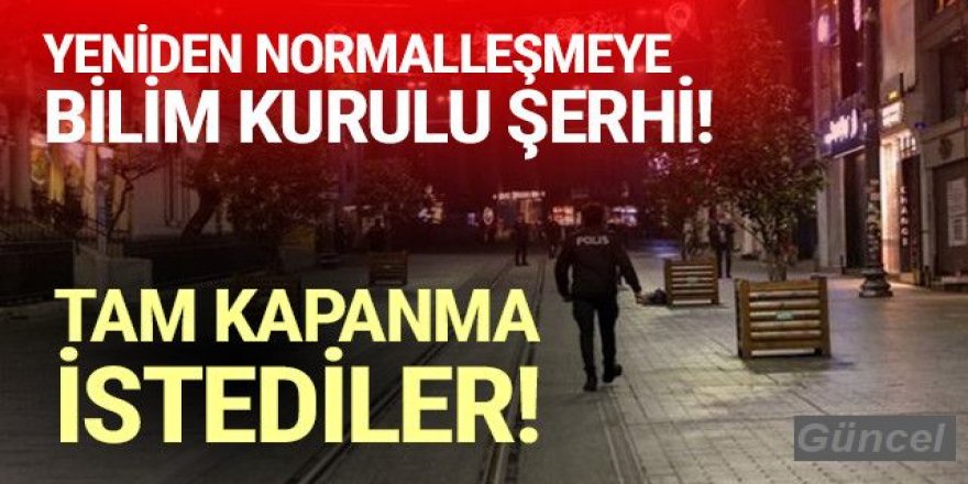 Bilim Kurulu üyesi tam ''normalleşiyoruz'' derken ''tam kapanma'' istedi!