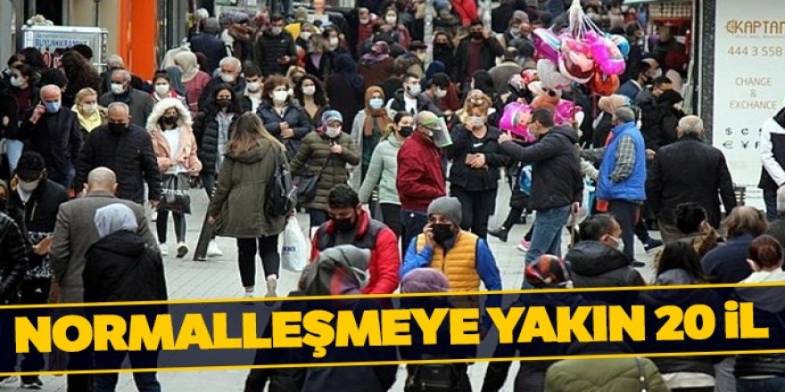 Normalleşmeye yakın 20 il