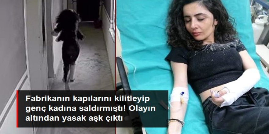 Fabrikanın kapılarını kilitleyip genç kadına saldırmıştı! Olayın altından yasak aşk çıktı