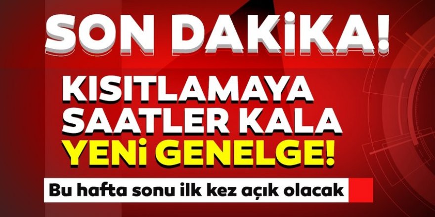 İçişleri'nden sokağa çıkma yasağı uygulamasına saatler kala yeni genelge