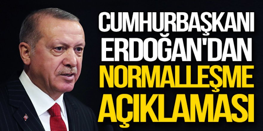 Erdoğan'dan son dakika normalleşme açıklaması: