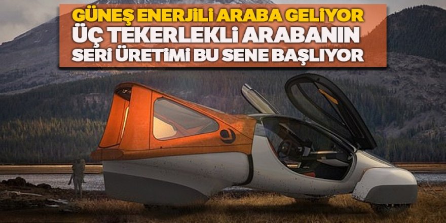 Güneş enerjili araba geliyor: Seri üretimi bu sene başlıyor