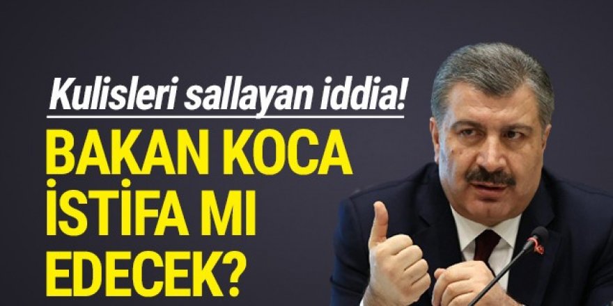 Kulisleri sallayan iddia! Sağlık Bakanı Koca istifa mı edecek?