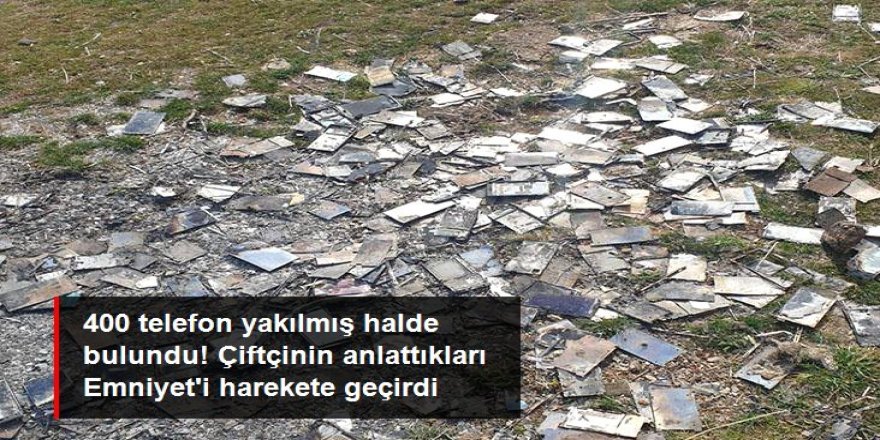 400 akıllı telefon yakılmış halde bulundu! FETÖ iddiası Emniyet'i harekete geçirdi