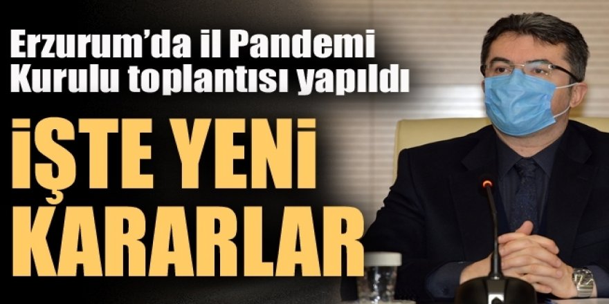 Erzurum'da İl Pandemi Kurulu toplantısı yapıldı