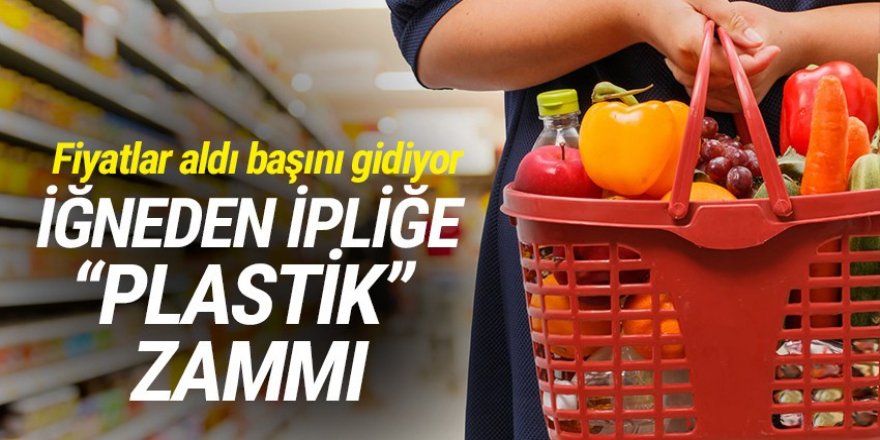 Fiyatlar aldı başını gidiyor! İğneden ipliğe ''plastik'' zammı