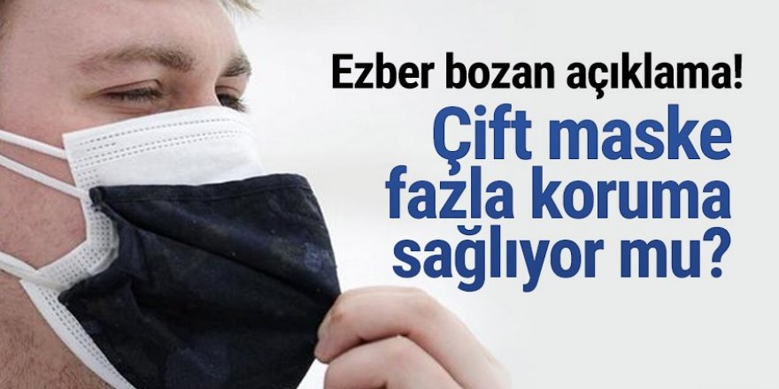 Çift maske fazla koruma sağlıyor mu?