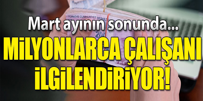 Çalışanları ilgilendiriyor! Mart ayında...