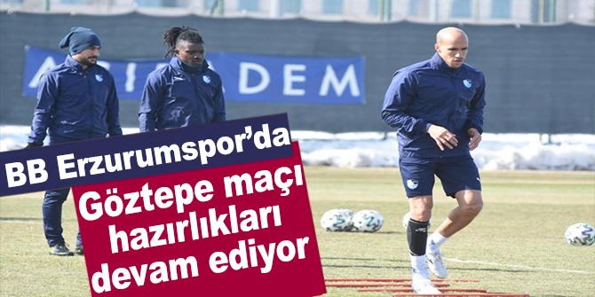 BB Erzurumspor’da Göztepe maçı hazırlıkları devam ediyor