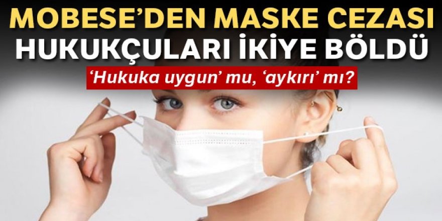 Maskesize MOBESE’den ceza, hukukçuları böldü