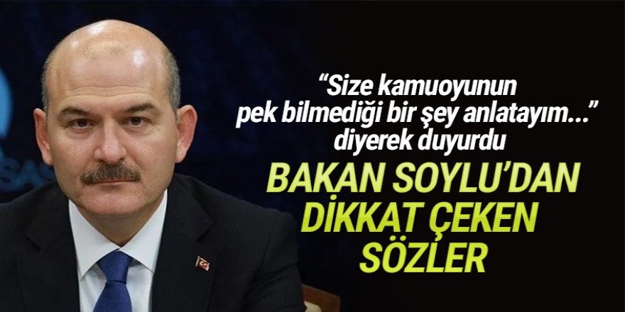 Bakan Soylu ''Pek bilinmeyen bir şey anlatayım'' diyerek açıkladı