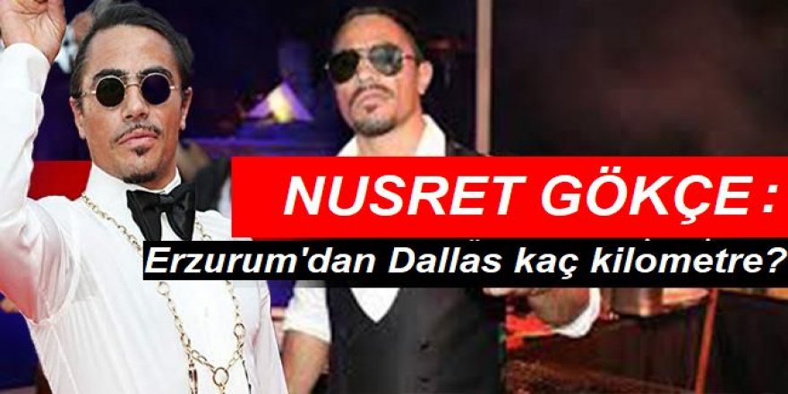 Nusret Gökçe: Erzurum'dan Dallas kaç kilometre?