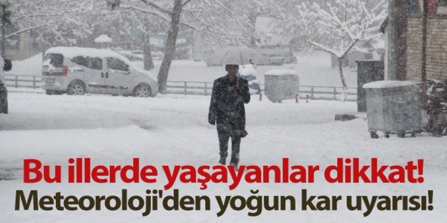 Bu illerde yaşayanlar dikkat! Meteoroloji'den yoğun kar uyarısı!