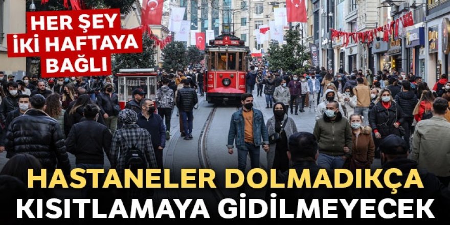 Hastaneler dolmadıkça kısıtlamaya gidilmeyecek