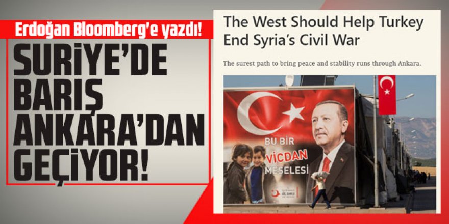 Erdoğan Bloomberg'e yazdı! Suriye'de barış Ankara'dan geçiyor