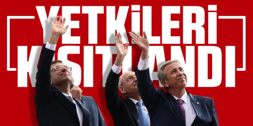 İmamoğlu ve Yavaş'ın yetkileri kısıtlandı!