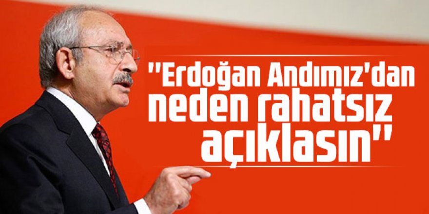 Kılıçdaroğlu: ''Erdoğan Andımız'dan neden rahatsız açıklasın''