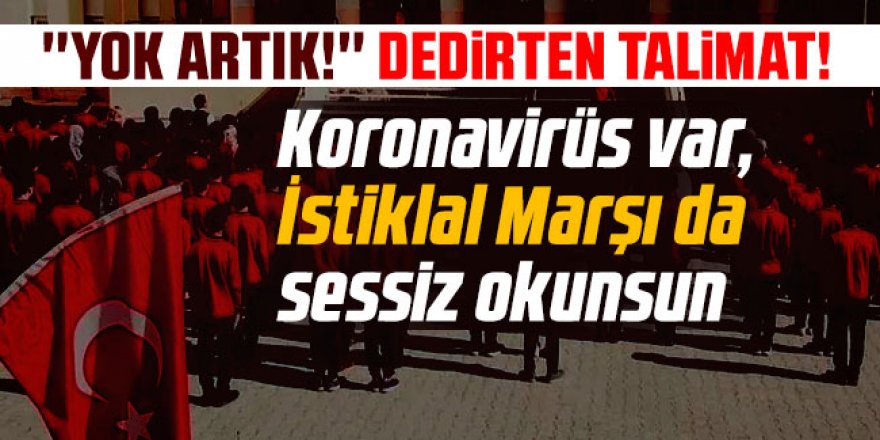 Milli Eğitim Müdürü'nden ''İstiklal Marşı sessiz okunsun'' talimatı!