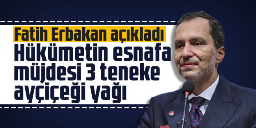 Fatih Erbakan açıkladı: Hükümetin esnafa müjdesi 3 teneke ayçiçeği yağı