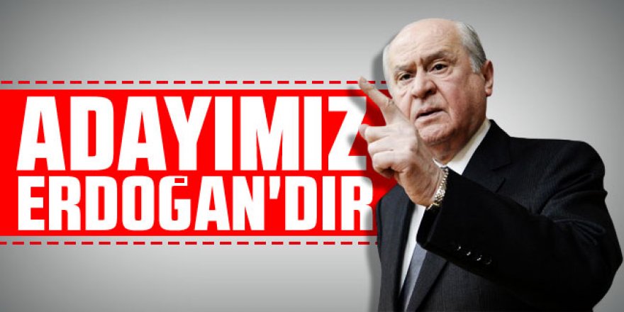 Bahçeli MHP kurultayında konuştu: ''Adayımız Erdoğan'dır''