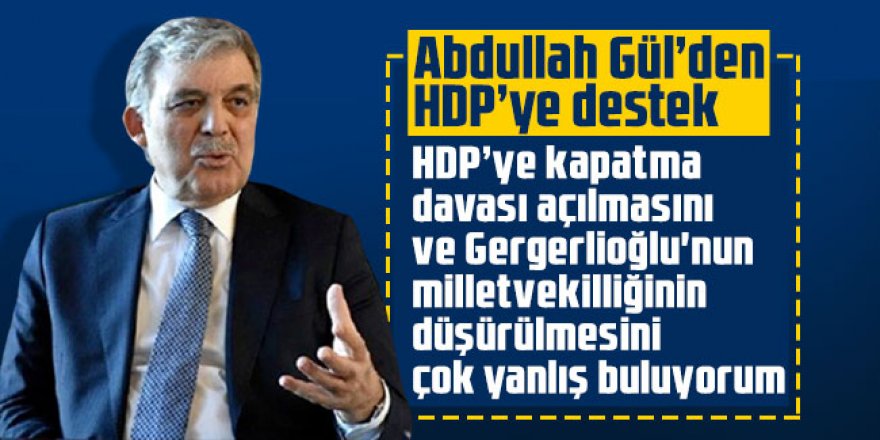 Abdullah Gül’den HDP açıklaması