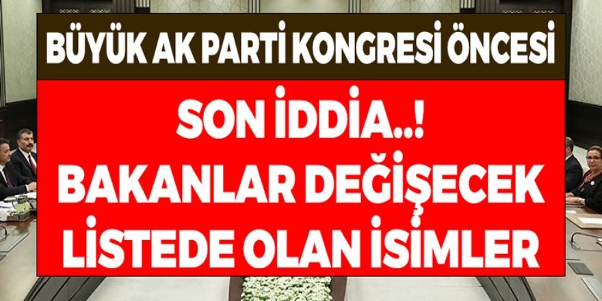 Kongre öncesinde kabine değişebilir