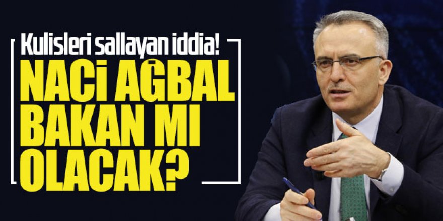 Kulisleri sallayan iddia! Naci Ağbal,bakan mı olacak?