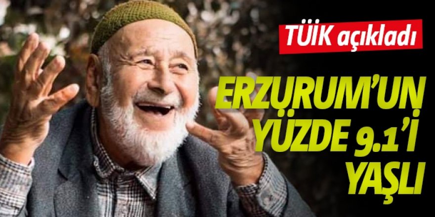 Erzurum Yaşlı Nüfus verileri açıklandı