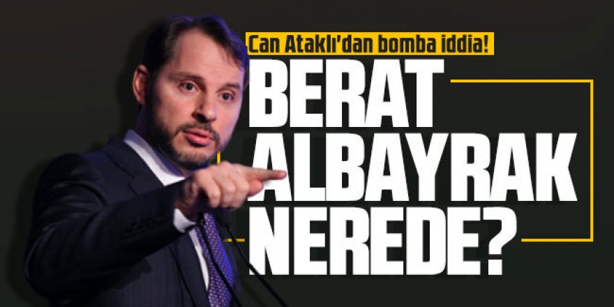 Can Ataklı'dan bomba iddia! Berat Albayrak nerede?