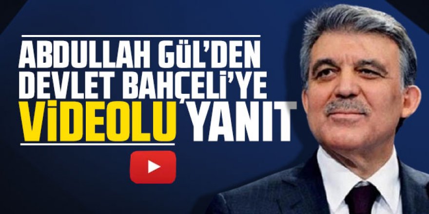 Abdullah Gül’den Bahçeli'ye ''videolu'' yanıt